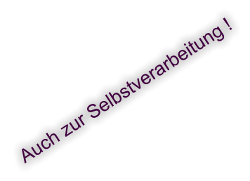 Auch zur Selbstverarbeitung !