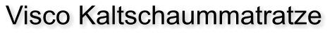 Visco Kaltschaummatratze