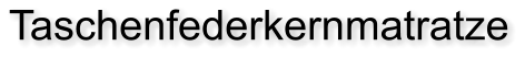 Taschenfederkernmatratze